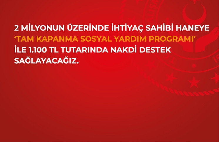 Tam Kapanma Sosyal Yardım Programı Açıklandı Tam Kapanma Sosyal Yardım Programı Açıklandı