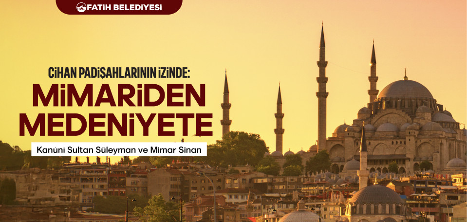 Cihan Padişahlarının İzinde : Mimariden Medeniyete 