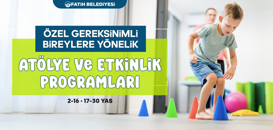 Özel Gereksinimli Bireylere Yönelik Atölye ve Etkinlik Programları