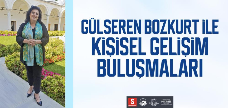 Gülseren Bozkurt İle Kişisel Gelişim Buluşmaları