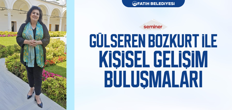 Gülseren Bozkurt İle Kişisel Gelişim Buluşmaları