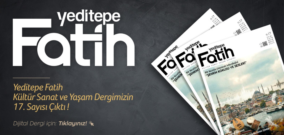 Yeditepe Fatih Kültür Sanat Yaşam Dergisi 17.Sayı