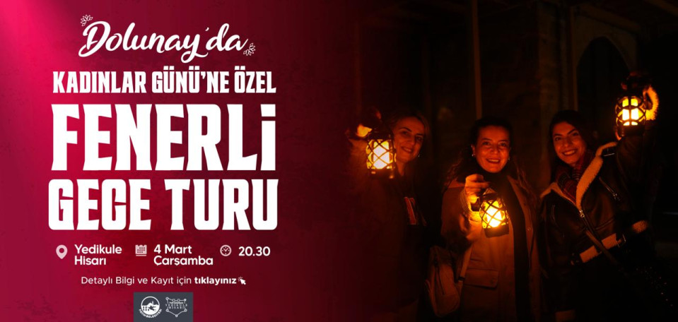 Dolunay'da Kadınlar Günü'ne Özel Yedikule Hisarı'nda Fenerli Gece Turu