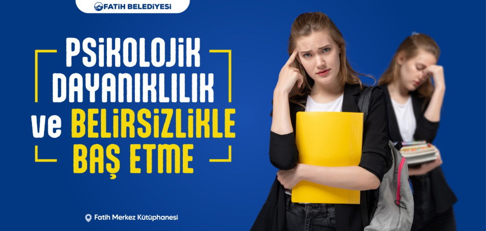Psikolojik Dayanıklılık ve Belirsizlikle Baş Etme