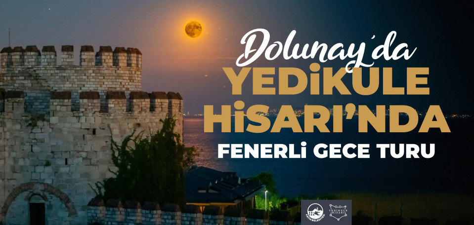 Dolunay'da Yedikule Hisarı Fenerli Gece Turu
