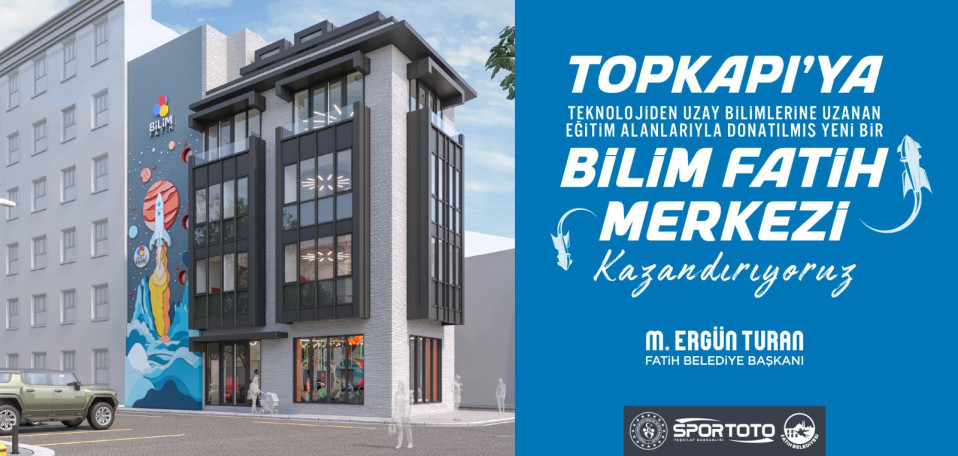 Topkapı'ya Bilim Fatih Merkezi Kazandırıyoruz